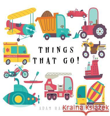 Things That Go!: A Guessing Game for Kids 3-5 Adam Harris 9781999461553 Young Dreamers Press