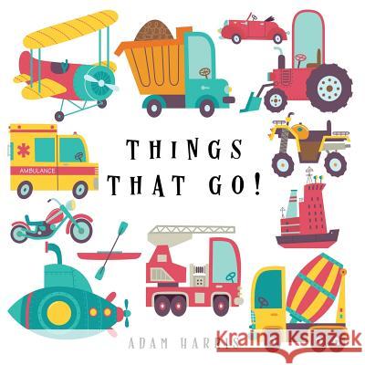 Things That Go!: A Guessing Game for Kids 3-5 Adam Harris   9781999461560 Young Dreamers Press