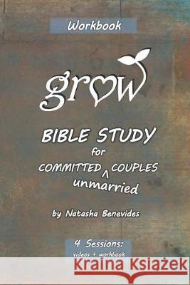 GROW Bible Study: for Committed Unmarried Couples Natasha Jo Benevides 9781999462819 Natasha Benevides