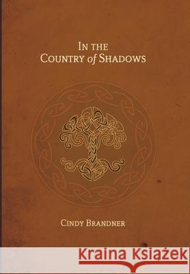 In the Country of Shadows Cindy Brandner 9781999464301