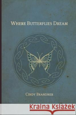 Where Butterflies Dream Cindy Brandner 9781999464318