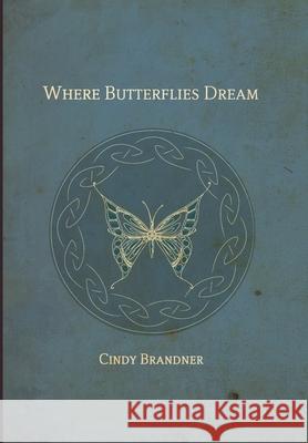 Where Butterflies Dream Cindy Brandner 9781999464325