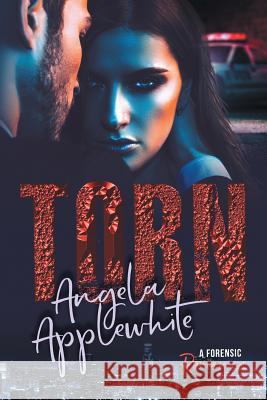 Torn: A Forensic Romance Angela Applewhite 9781999466718 Virtually Published Media