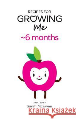 Recipes for Growing Me 6 months Ng-Hem, Karen 9781999472412 Watch Me Bloom Inc.