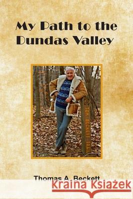 My Path to the Dundas Valley Thomas A. Becket 9781999473808