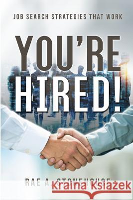 You're Hired! Job Search Strategies That Work Rae A Stonehouse 9781999475406 Live for Excellence Productions