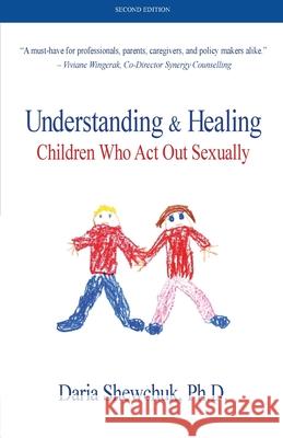 Understanding & Healing Children Who Act Out Sexually Second Edition Daria Shewchuk 9781999477721 Shewchuk-Dann & Assoc