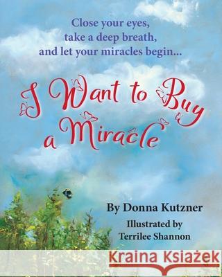 I Want to Buy A Miracle Donna Kutzner Terrilee Shannon 9781999479732 Pagemaster Publication Services