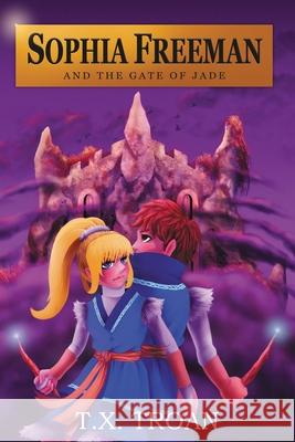 Sophia Freeman and the Gate of Jade (Book 2) T. X. Troan 9781999481315 Rise Publishers