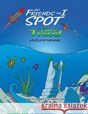 My Friends and I Spot Time Travel: A Puzzle Picture Book T. X. Troan 9781999481391 Rise Publishers