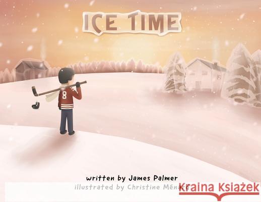 Ice Time James Andrew Palmer Christine Menard 9781999481605