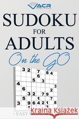Sudoku for Adults on the Go: Easy Medium Hard Acr Publishing 9781999483180