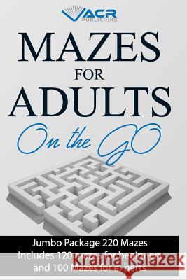 Mazes for Adults on the Go: Jumbo Package 220 Mazes Acr Publishing 9781999483197 Allan Seguin