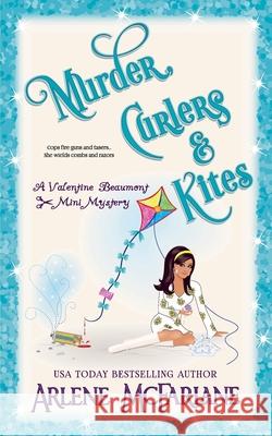 Murder, Curlers, and Kites: A Valentine Beaumont Mini Mystery Arlene McFarlane 9781999498115 Arlene McFarlane