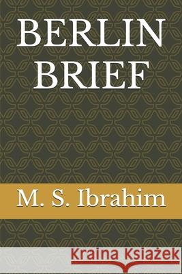 Berlin Brief M S Ibrahim 9781999498740 Library and Archives Canada