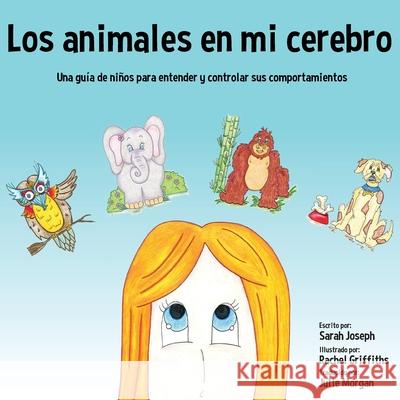 Los animales en mi cerebro: Una guía de niños para entender y controlar sus comportamientos Joseph, Sarah 9781999499457 Sarah-Marie Joseph