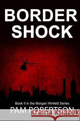 Border Shock: A Morgan Winfeld Story Pam Robertson 9781999500412 Pam Robertson