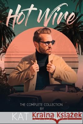 Hot Wire, The Complete Collection Kat Cassidy 9781999502720 Kat Cassidy Author