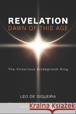 Revelation: Dawn of This Age: The Victorious Bridegroom King Martin Trench Leo d 9781999506001