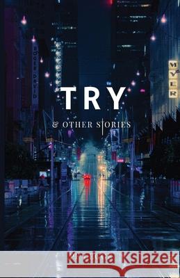 Try and Other Stories Peter F. Legge 9781999510749 Peter Legge