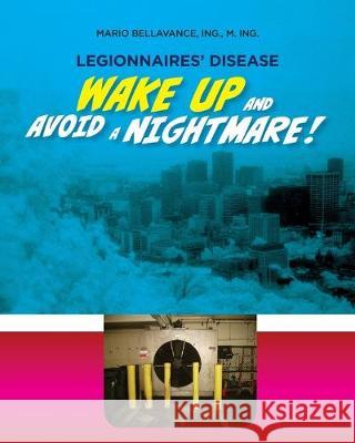 Legionnaires' Disease. Wake Up and Avoid a Nightmare!: Julien Croteau, a living whistle-blower among the dead Mario Bellavance 9781999518462