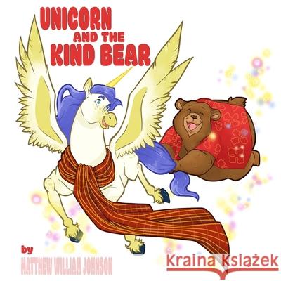 Unicorn And The Kind Bear Andrea Ivetic Vicai Matthew William Johnson 9781999522100 Matthew William Johnson
