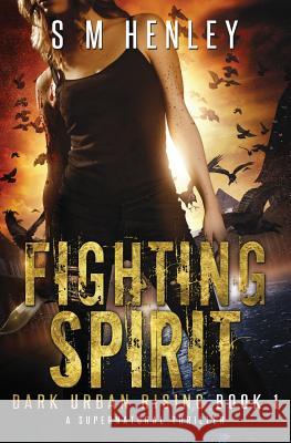 Fighting Spirit: A Supernatural Thriller S M Henley   9781999528409