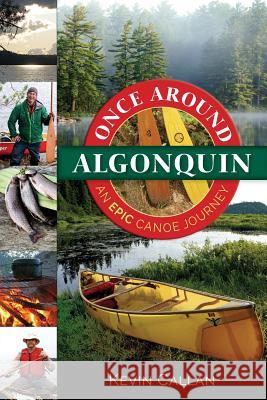 Once Around Algonquin: An Epic Canoe Journey Kevin Callan 9781999528607 Not Avail