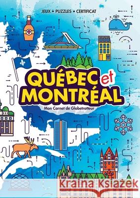 Québec et Montréal (My Globetrotter Book): Aventures à travers le monde... à portée de mains! (in French) Marisha Wojciechowska, Angel Gyaurov 9781999532499