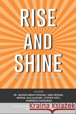 Rise and Shine: Inspirational Stories of Five Masters of Real Estate Nima Hessami Maryam Jalilalghadr Stephen Katz 9781999533335 North Star Success Inc.