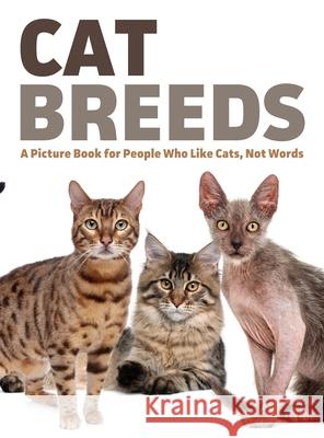 Cat Breeds: A Picture Book for People Who Like Cats, Not Words Lasting Happiness 9781999548797 Lasting Happiness