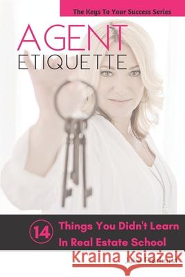 Agent Etiquette: 14 Things That You Didn't Learn In Real Estate School Julie Fairhurst 9781999550301