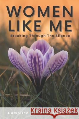 Women Like Me: Breaking Through The Silence Kari Baxter, B'Elle Meraki, Michelle Voyageur 9781999550394 Rock Star Publishing