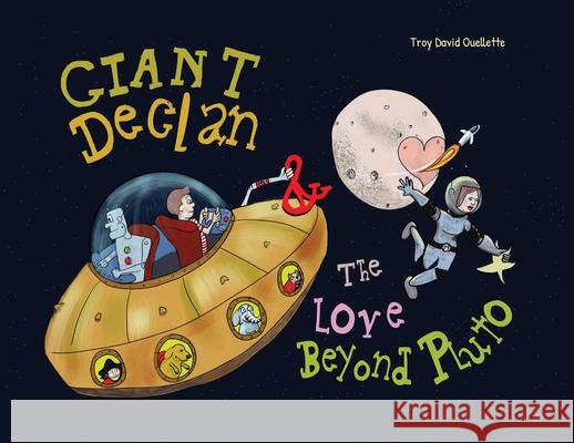 Giant Declan & the Love Beyond Pluto Troy David Ouellette 9781999553449 Rushing River Books