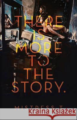 There Is More To The Story Mistress T 9781999555108