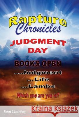 The Rapture Chronicles Judgment Day Richard Vanderploeg 9781999556532 Www.Therapturechronicles.com