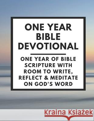 One Year Bible Devotional: One Year of Bible Scripture wtih room to Write, Reflect & Meditate on God's Word Karen Leckie 9781999563967