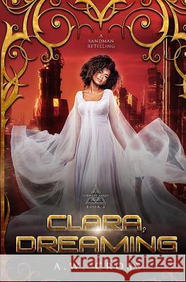 Clara, Dreaming: A Futuristic Romance Retelling of The Sandman Cross, A. W. 9781999571139 Glory Box Press