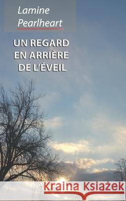 Un regard en arrière de l'éveil Lamine Pearlheart 9781999575120 Lamine Pearlheart