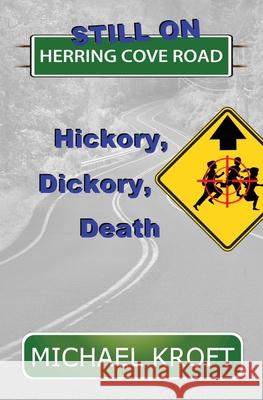 Still on Herring Cove Road: Hickory, Dickory, Death Michael Kroft 9781999578367 H & S Publishing