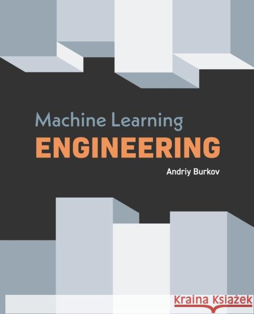 Machine Learning Engineering Andriy Burkov 9781999579579 True Positive Inc.