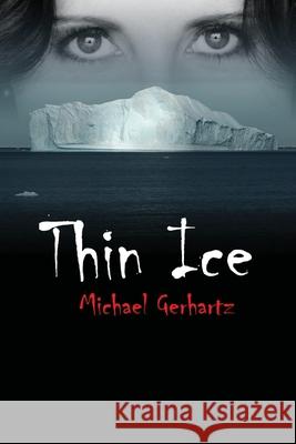 Thin Ice Michael Gerhartz 9781999579807 Michael Gerhartz
