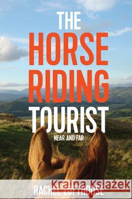 The Horse Riding Tourist: Near and Far    9781999580216 Lofthouse Books