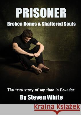 Prisoner: Broken Bones & Shattered Souls White David Steven 9781999582203