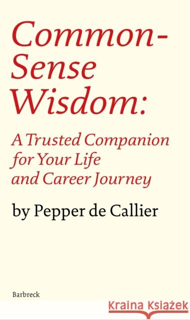 Common Sense Wisdom: A Trusted Companion for Your Life and Career Journey Pepper de Callier 9781999589127