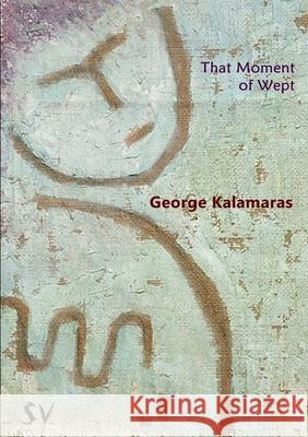 That Moment of Wept George Kalamaras 9781999590376