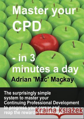 Master Your CPD - in 3 Minutes a Day MacKay, Adrian 'mac' 9781999594503 Daw Ltd