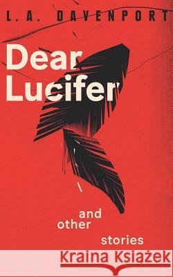 Dear Lucifer & Other Stories L. a. Davenport 9781999595777 L. A. Davenport