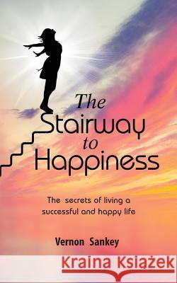 The Stairway to Happiness Vernon Sankey 9781999597207 Improve Your World Publishers Co Limited