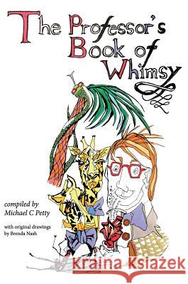 The Professor's Book of Whimsy Michael C. Petty Brenda Nash 9781999603908 Michael C Petty